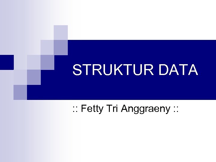 STRUKTUR DATA : : Fetty Tri Anggraeny : : 