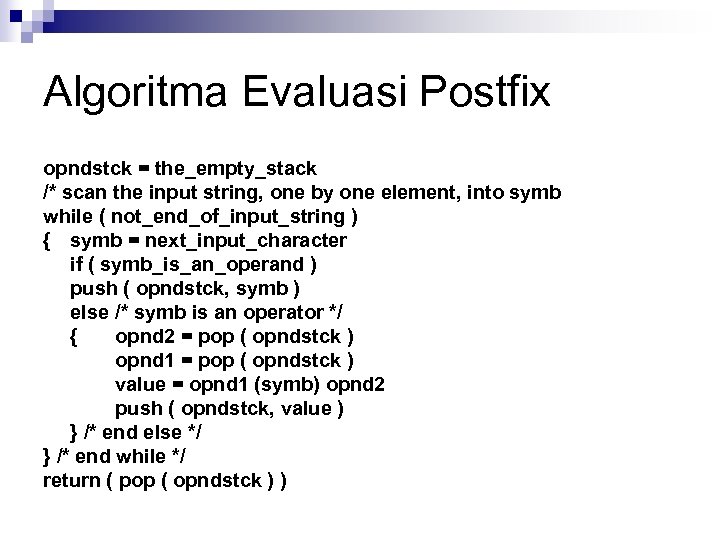 Algoritma Evaluasi Postfix opndstck = the_empty_stack /* scan the input string, one by one