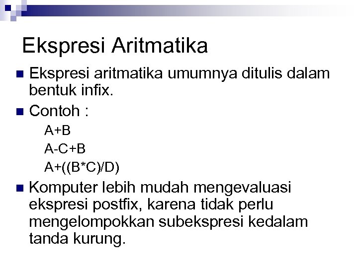 Ekspresi Aritmatika Ekspresi aritmatika umumnya ditulis dalam bentuk infix. n Contoh : n A+B