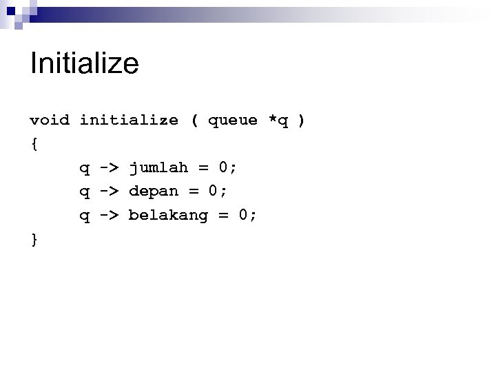 Initialize void initialize ( queue *q ) { q -> jumlah = 0; q