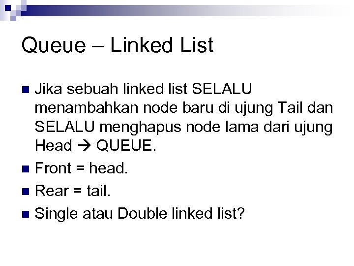 Queue – Linked List Jika sebuah linked list SELALU menambahkan node baru di ujung