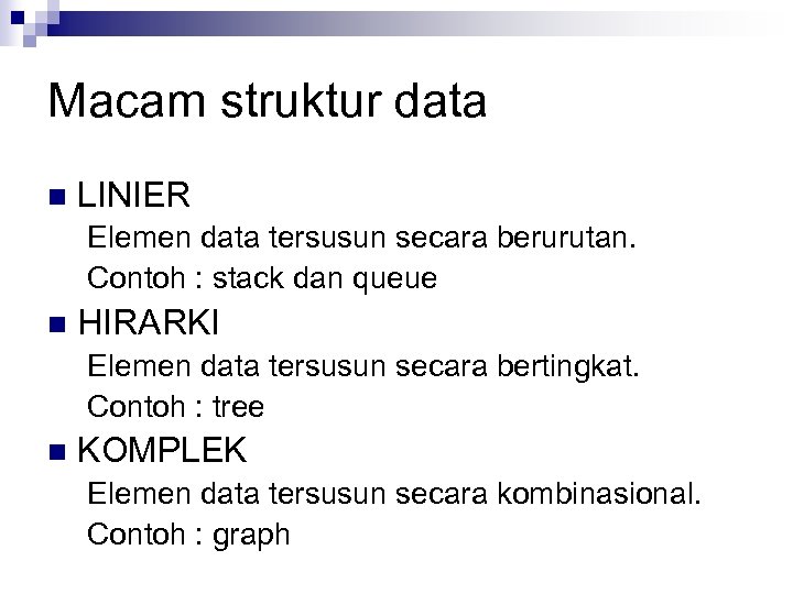 Macam struktur data n LINIER Elemen data tersusun secara berurutan. Contoh : stack dan