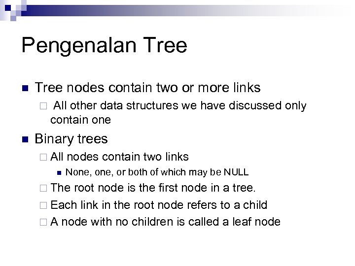 Pengenalan Tree nodes contain two or more links ¨ n All other data structures