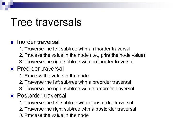 Tree traversals n Inorder traversal 1. Traverse the left subtree with an inorder traversal