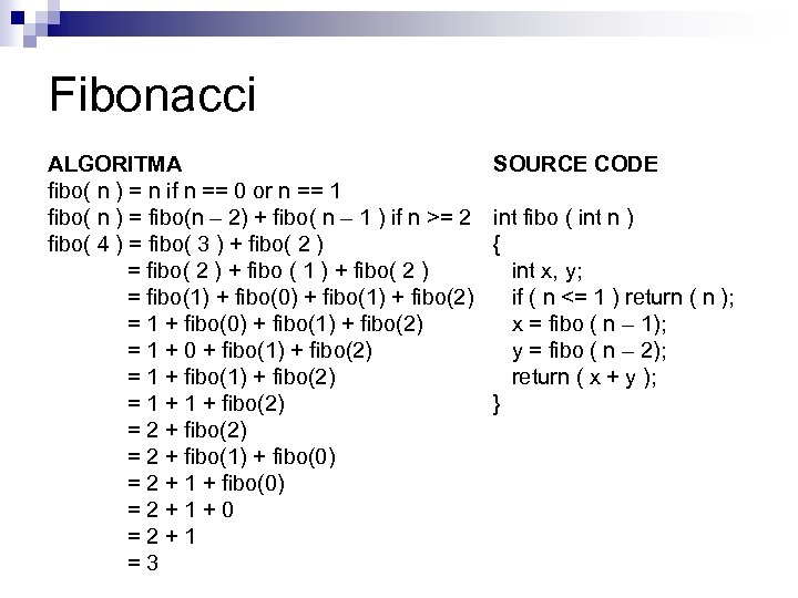 Fibonacci ALGORITMA fibo( n ) = n if n == 0 or n ==