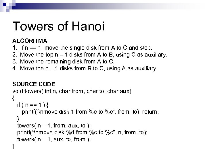 Towers of Hanoi ALGORITMA 1. If n == 1, move the single disk from