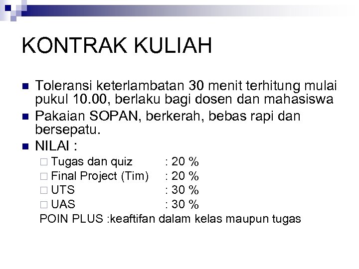 KONTRAK KULIAH n n n Toleransi keterlambatan 30 menit terhitung mulai pukul 10. 00,