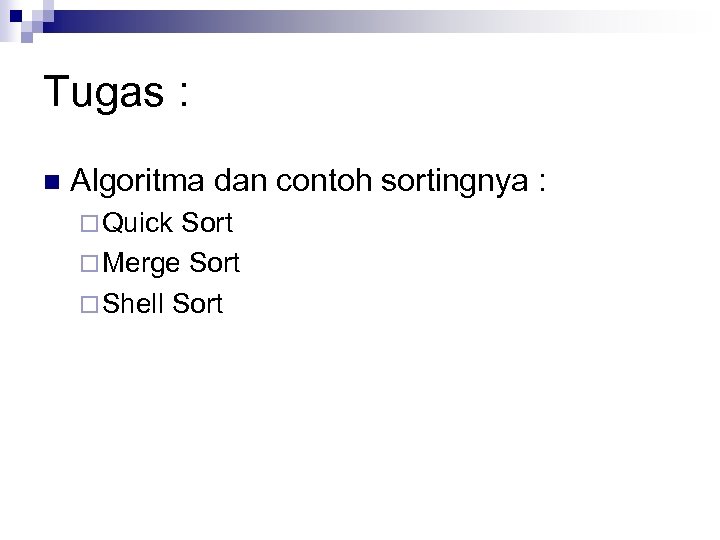 Tugas : n Algoritma dan contoh sortingnya : ¨ Quick Sort ¨ Merge Sort