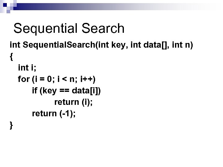 Sequential Search int Sequential. Search(int key, int data[], int n) { int i; for