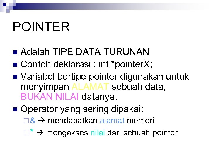 POINTER Adalah TIPE DATA TURUNAN n Contoh deklarasi : int *pointer. X; n Variabel