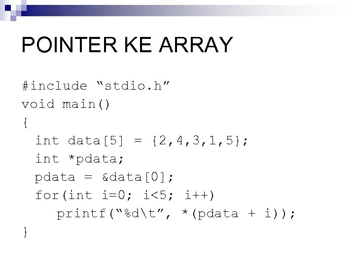 POINTER KE ARRAY #include “stdio. h” void main() { int data[5] = {2, 4,