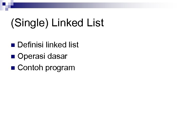 (Single) Linked List Definisi linked list n Operasi dasar n Contoh program n 