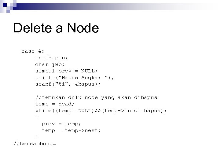 Delete a Node case 4: int hapus; char jwb; simpul prev = NULL; printf(