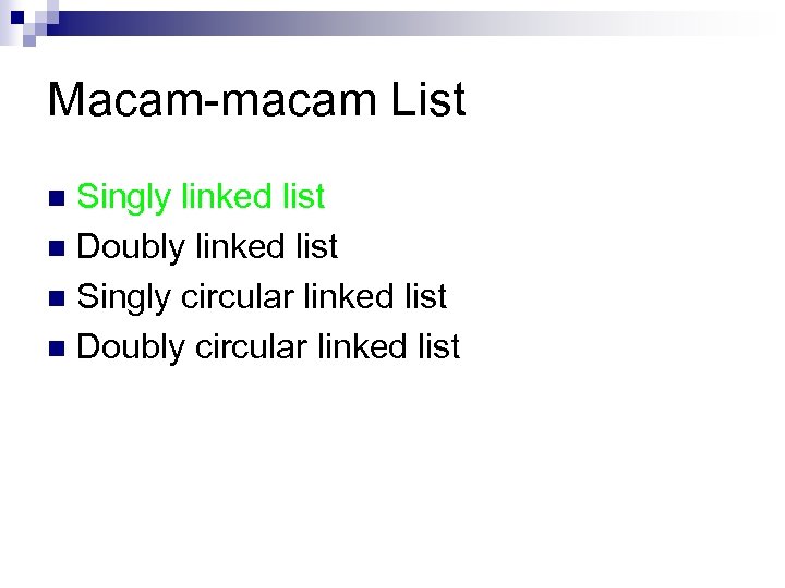 Macam-macam List Singly linked list n Doubly linked list n Singly circular linked list