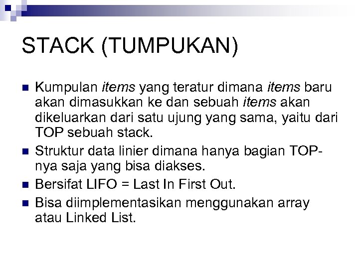 STACK (TUMPUKAN) n n Kumpulan items yang teratur dimana items baru akan dimasukkan ke