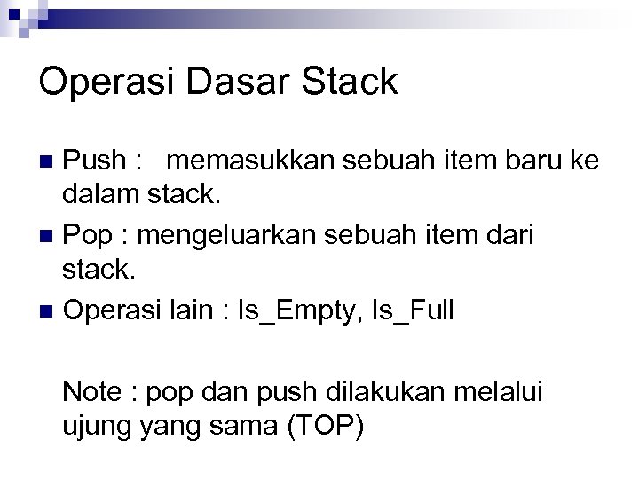 Operasi Dasar Stack Push : memasukkan sebuah item baru ke dalam stack. n Pop