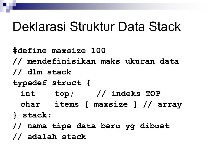 Deklarasi Struktur Data Stack #define maxsize 100 // mendefinisikan maks ukuran data // dlm