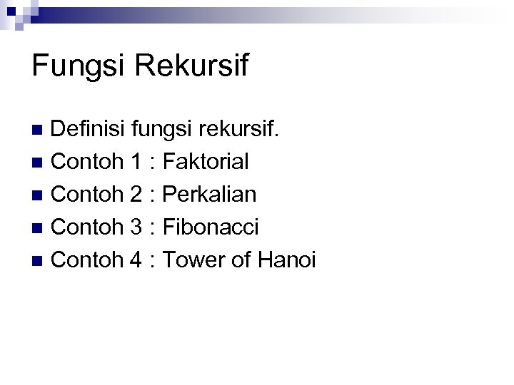 Fungsi Rekursif Definisi fungsi rekursif. n Contoh 1 : Faktorial n Contoh 2 :