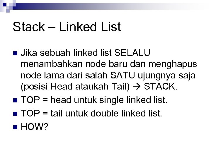 Stack – Linked List Jika sebuah linked list SELALU menambahkan node baru dan menghapus