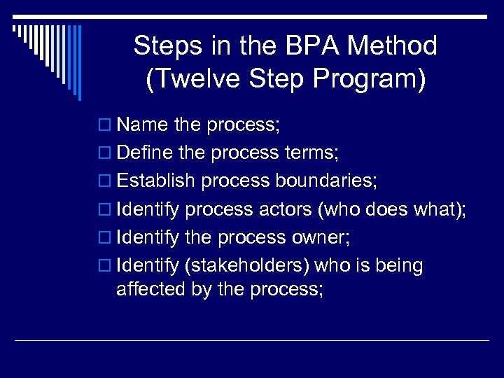 Steps in the BPA Method (Twelve Step Program) o Name the process; o Define