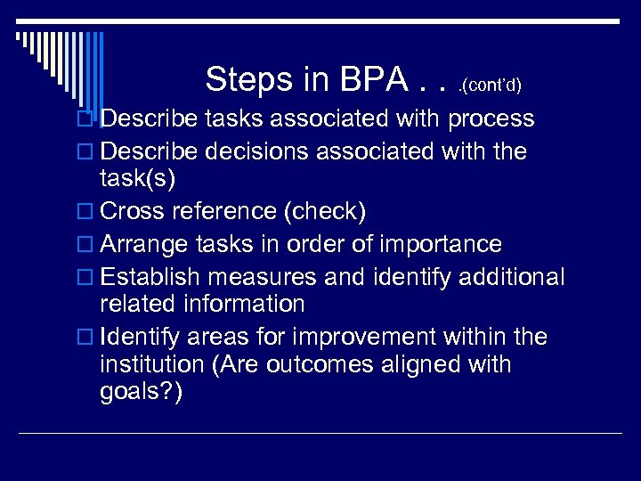 Steps in BPA. . . (cont’d) o Describe tasks associated with process o Describe