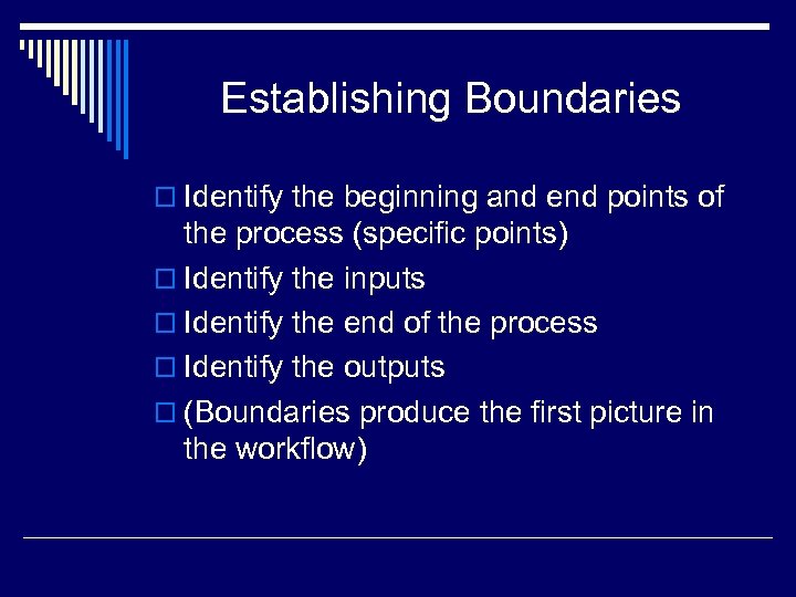 Establishing Boundaries o Identify the beginning and end points of the process (specific points)