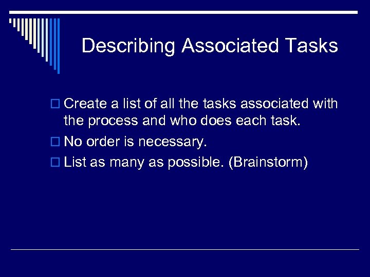 Describing Associated Tasks o Create a list of all the tasks associated with the