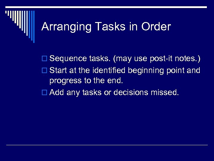 Arranging Tasks in Order o Sequence tasks. (may use post-it notes. ) o Start