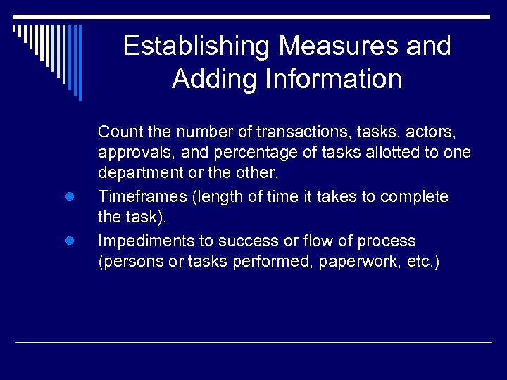 Establishing Measures and Adding Information l l Count the number of transactions, tasks, actors,