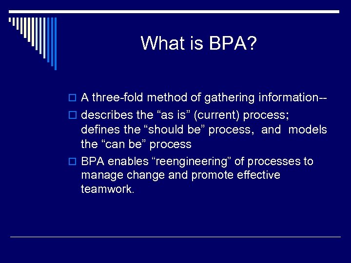 What is BPA? o A three-fold method of gathering information-- o describes the “as