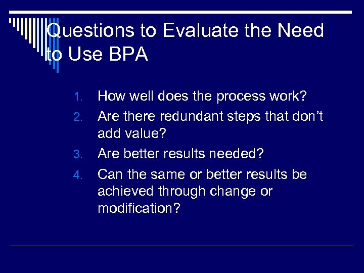 Questions to Evaluate the Need to Use BPA How well does the process work?