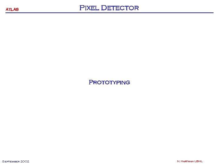 ATLAS Pixel Detector Prototyping September 2002 N. Hartman LBNL 