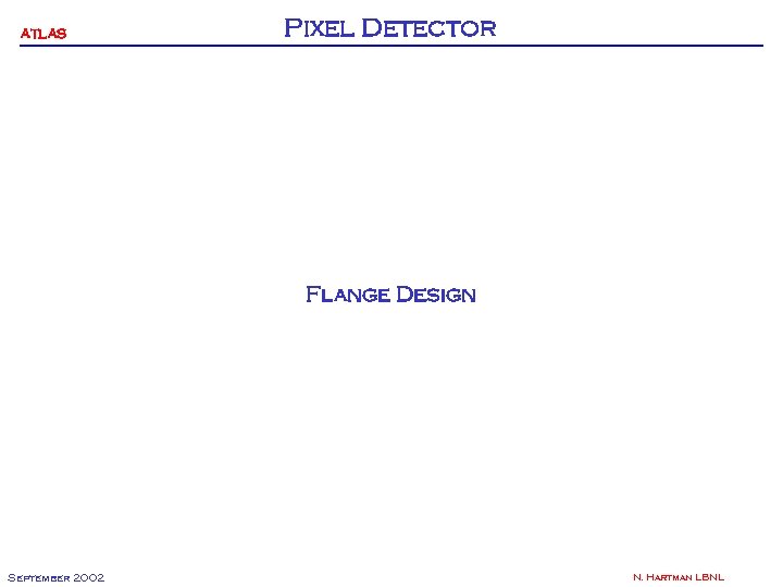 ATLAS Pixel Detector Flange Design September 2002 N. Hartman LBNL 