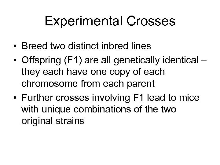Experimental Crosses • Breed two distinct inbred lines • Offspring (F 1) are all