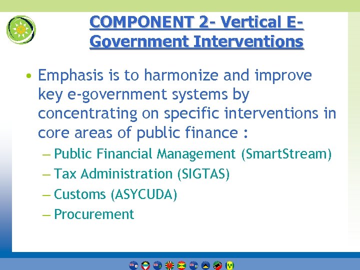 COMPONENT 2 - Vertical EGovernment Interventions • Emphasis is to harmonize and improve key