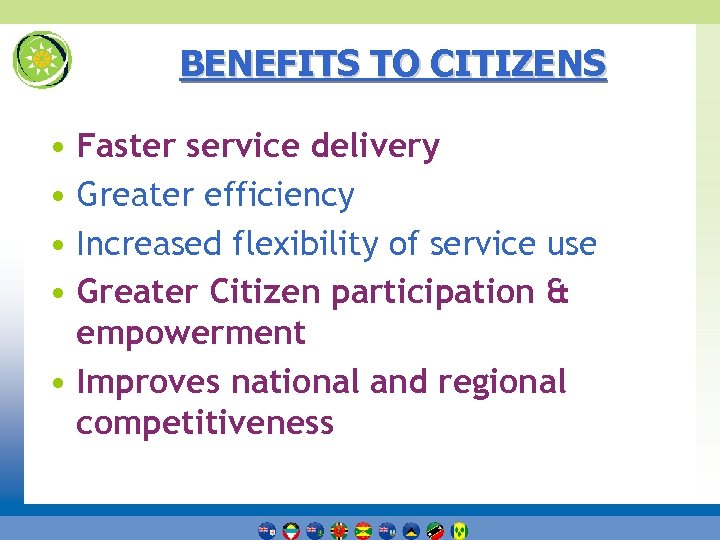BENEFITS TO CITIZENS • Faster service delivery • Greater efficiency • Increased flexibility of