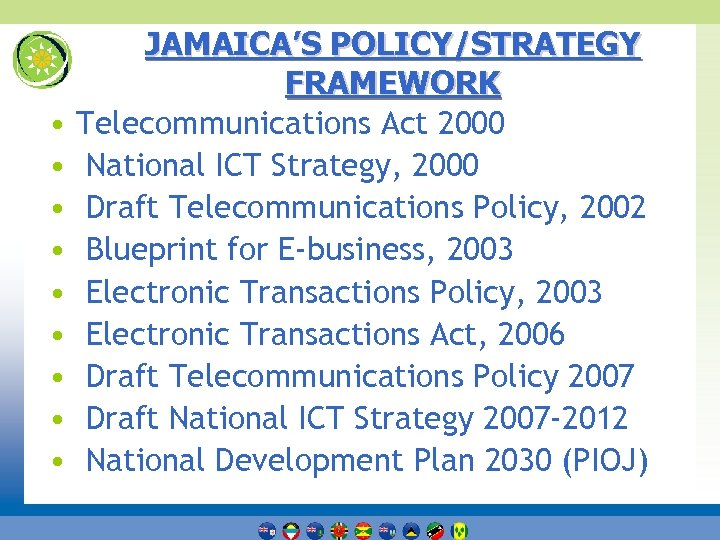  • • • JAMAICA’S POLICY/STRATEGY FRAMEWORK Telecommunications Act 2000 National ICT Strategy, 2000