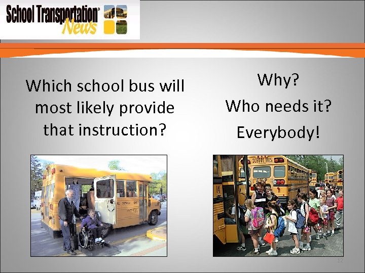 Which school bus will most likely provide that instruction? Why? Who needs it? Everybody!