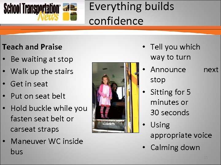 Everything builds confidence Teach and Praise • Be waiting at stop • Walk up