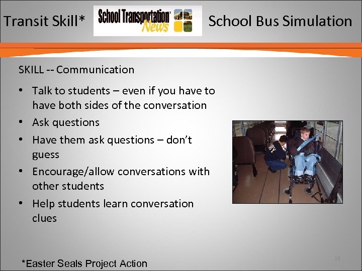 Transit Skill* School Bus Simulation SKILL -- Communication • Talk to students – even