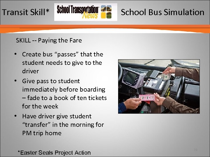 Transit Skill* School Bus Simulation SKILL -- Paying the Fare • Create bus “passes”