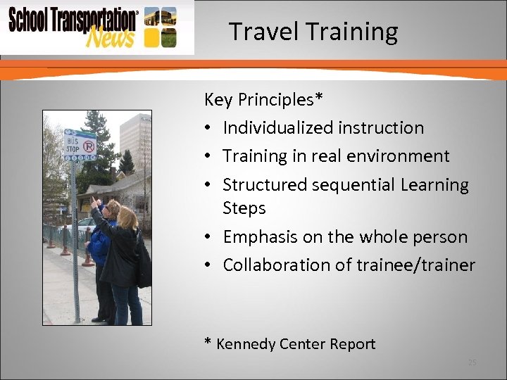 Travel Training Key Principles* • Individualized instruction • Training in real environment • Structured