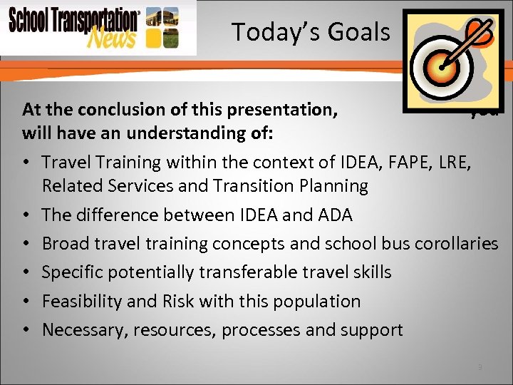 Today’s Goals At the conclusion of this presentation, you will have an understanding of: