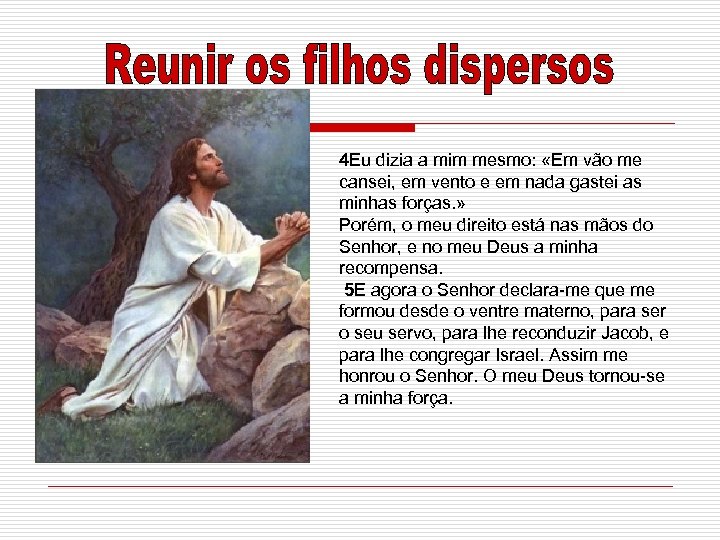 4 Eu dizia a mim mesmo: «Em vão me cansei, em vento e em