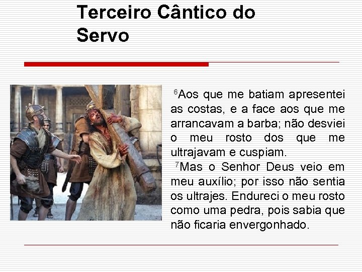 Terceiro Cântico do Servo 6 Aos que me batiam apresentei as costas, e a