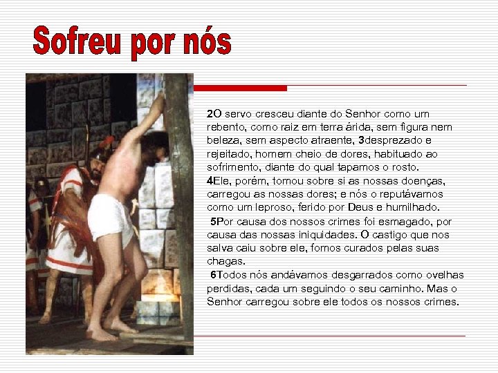 2 O servo cresceu diante do Senhor como um rebento, como raiz em terra