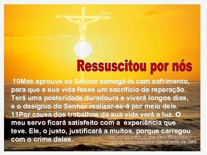 10 Mas aprouve ao Senhor esmagá-lo com sofrimento, para que a sua vida fosse