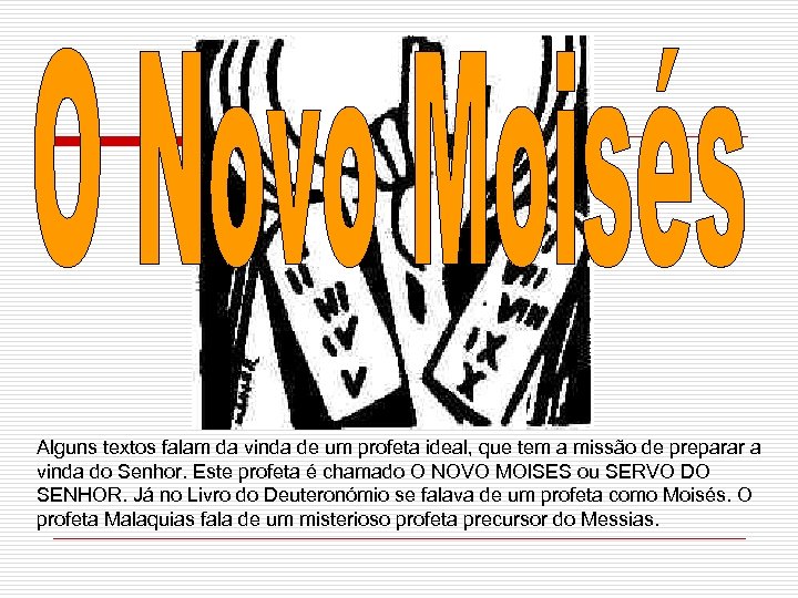 Alguns textos falam da vinda de um profeta ideal, que tem a missão de