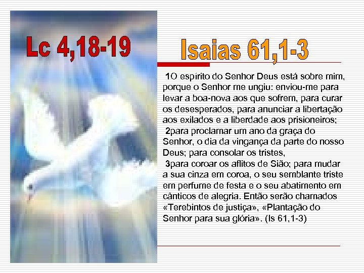 1 O espírito do Senhor Deus está sobre mim, porque o Senhor me ungiu: