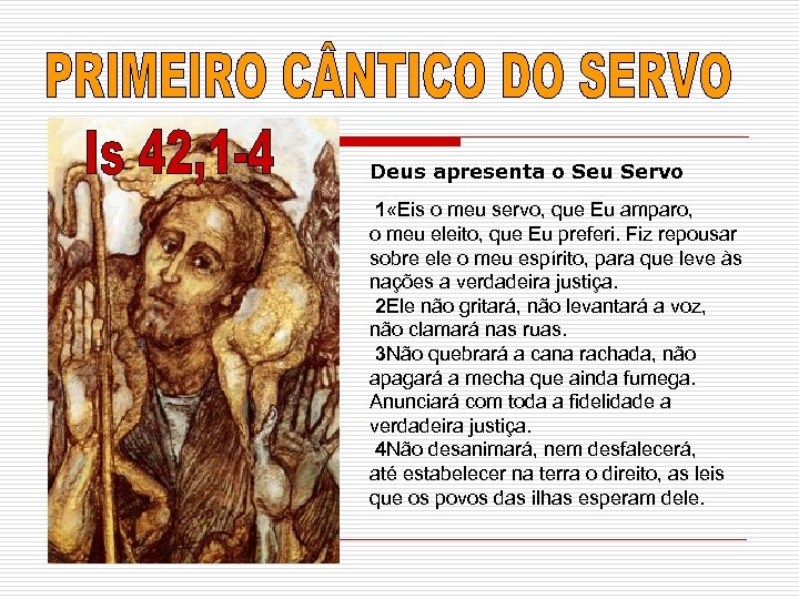 Deus apresenta o Seu Servo 1 «Eis o meu servo, que Eu amparo, o